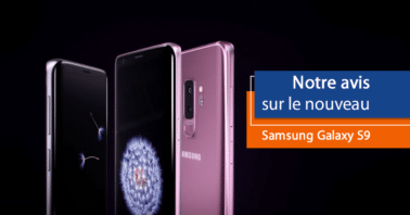 Tout Savoir sur le Samsung Galaxy S9 et S9+