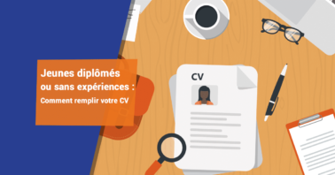 Jeunes Diplômés ou Sans Expériences : Comment Remplir votre CV ?