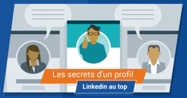 Les secrets d'un profil Linkedin au top