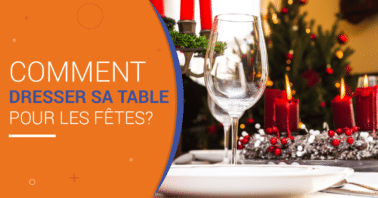 Comment dresser sa table pour les fêtes?