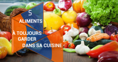 5 aliments à toujours garder dans sa cuisine