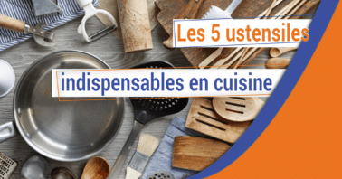 Les 5 ustensiles indispensables en cuisine
