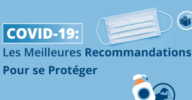 COVID-19 : Les Meilleures Recommandations Pour se Protéger